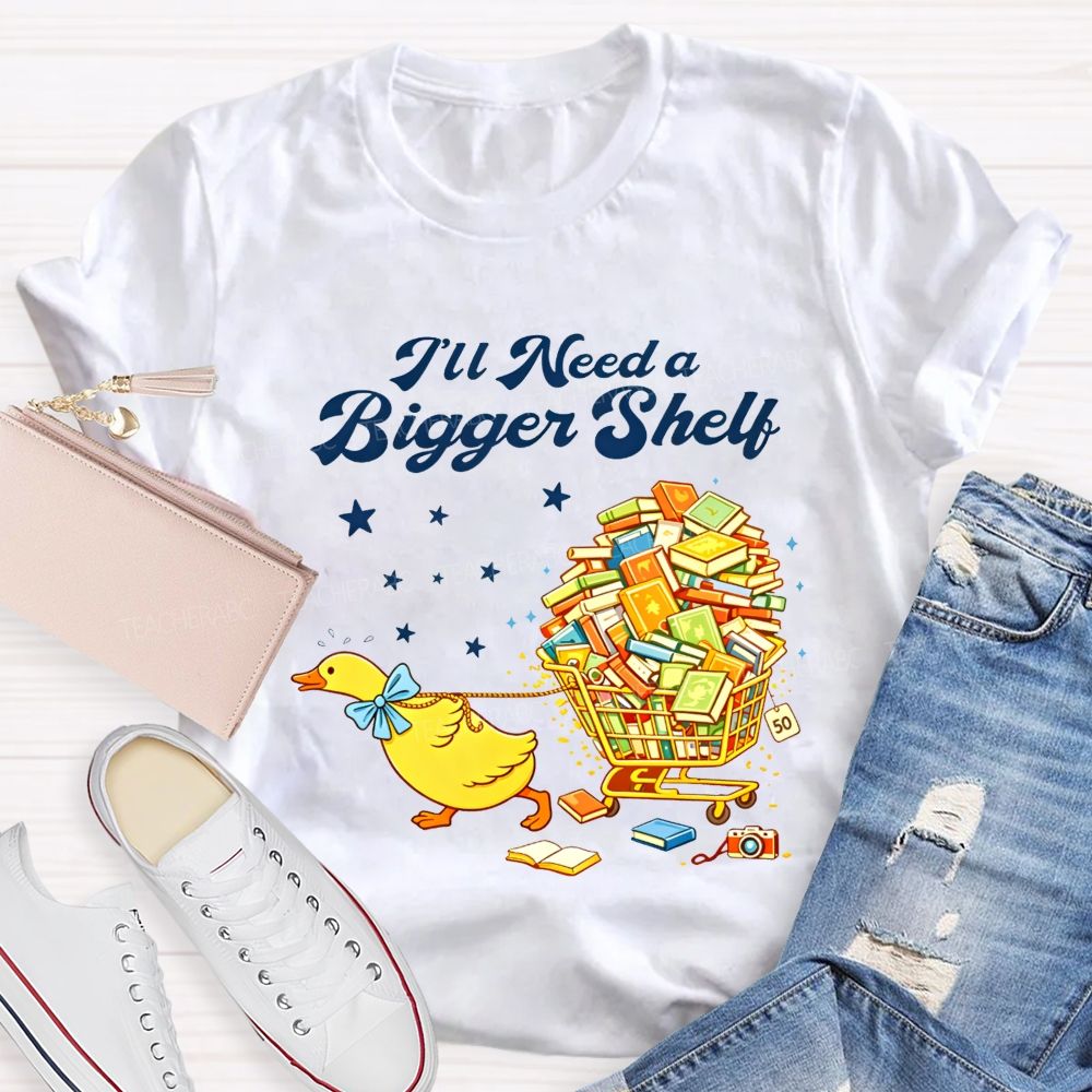 I'Ll Need A Bigger Shelf Duck Book Lover Teacher T-shirt