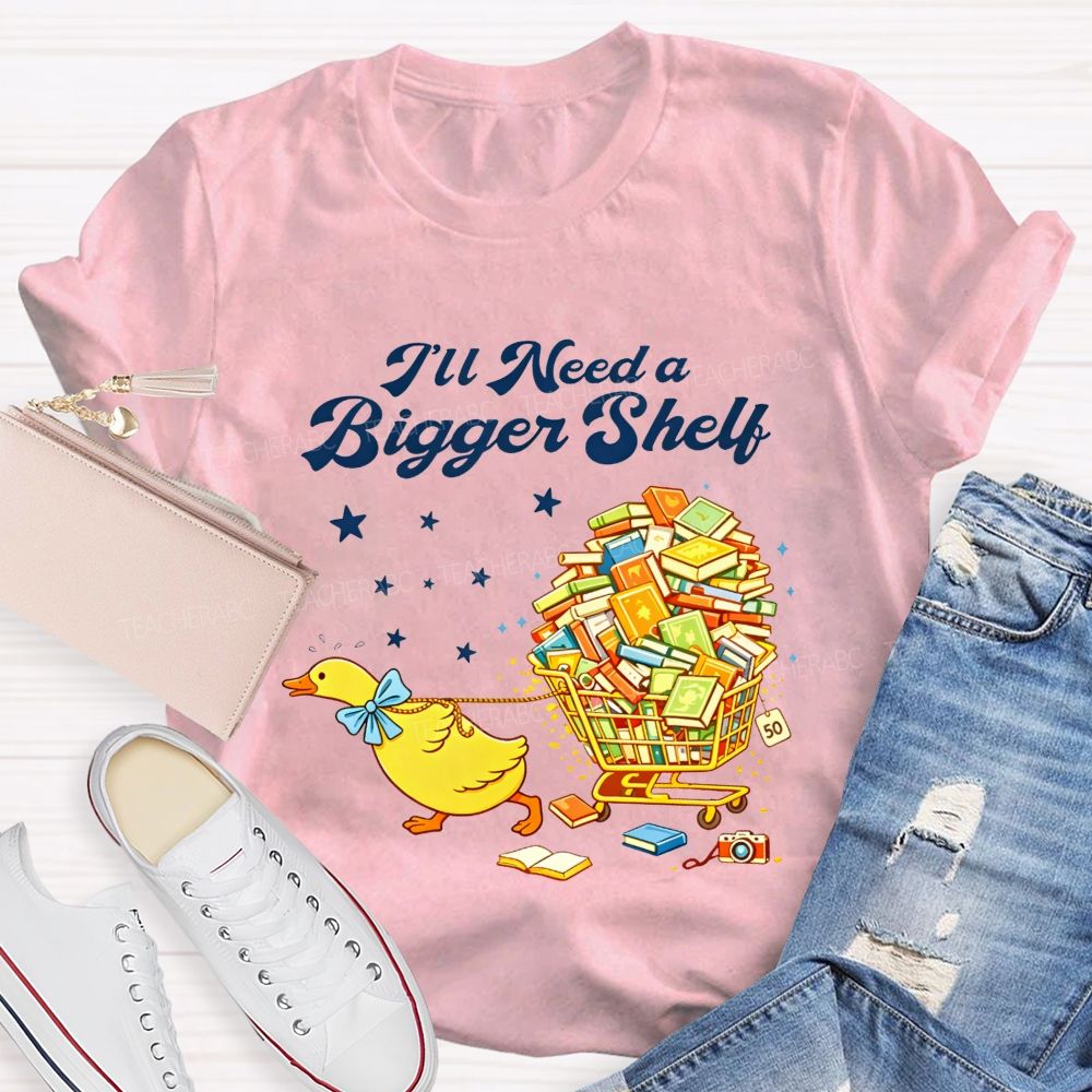 I'Ll Need A Bigger Shelf Duck Book Lover Teacher T-shirt