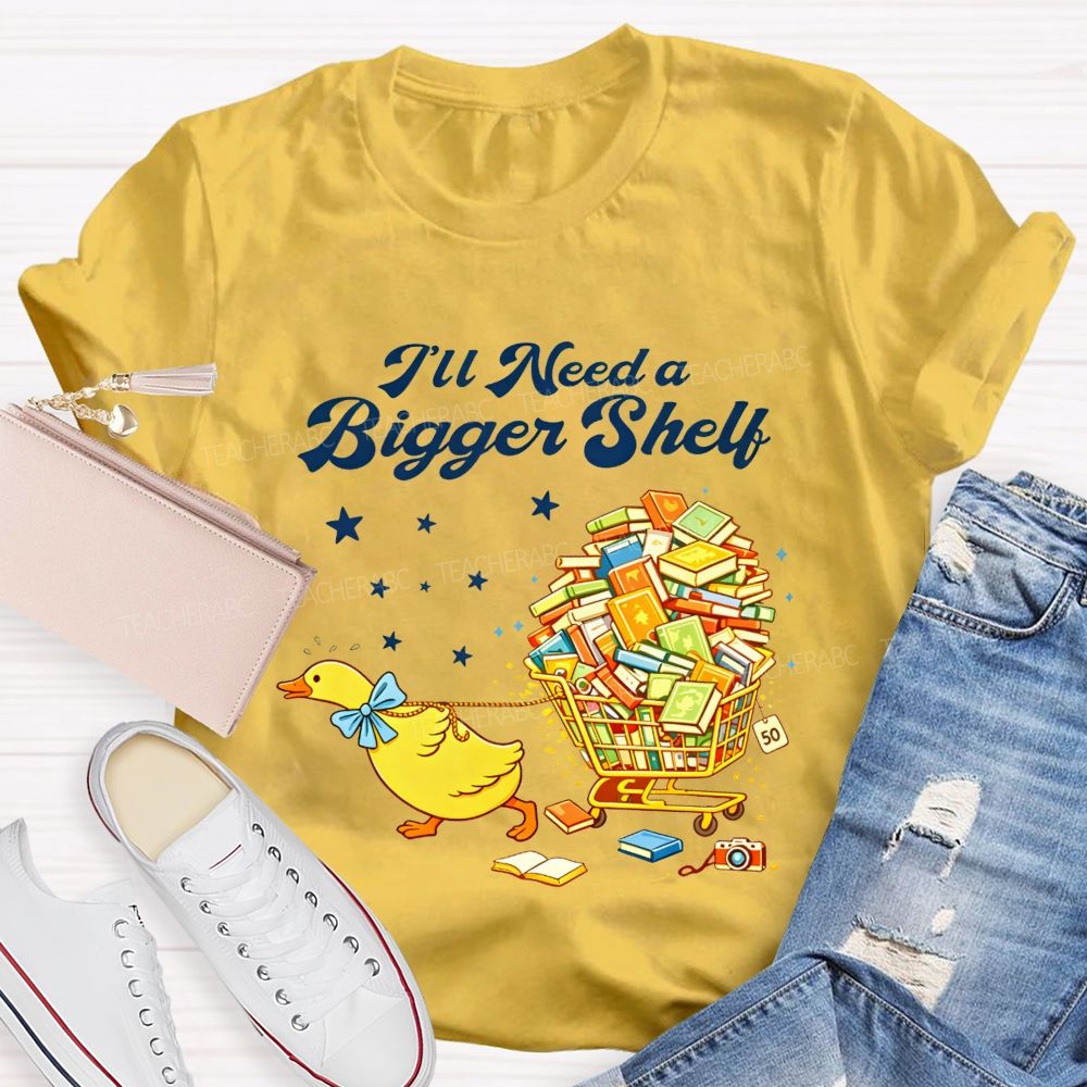I'Ll Need A Bigger Shelf Duck Book Lover Teacher T-shirt