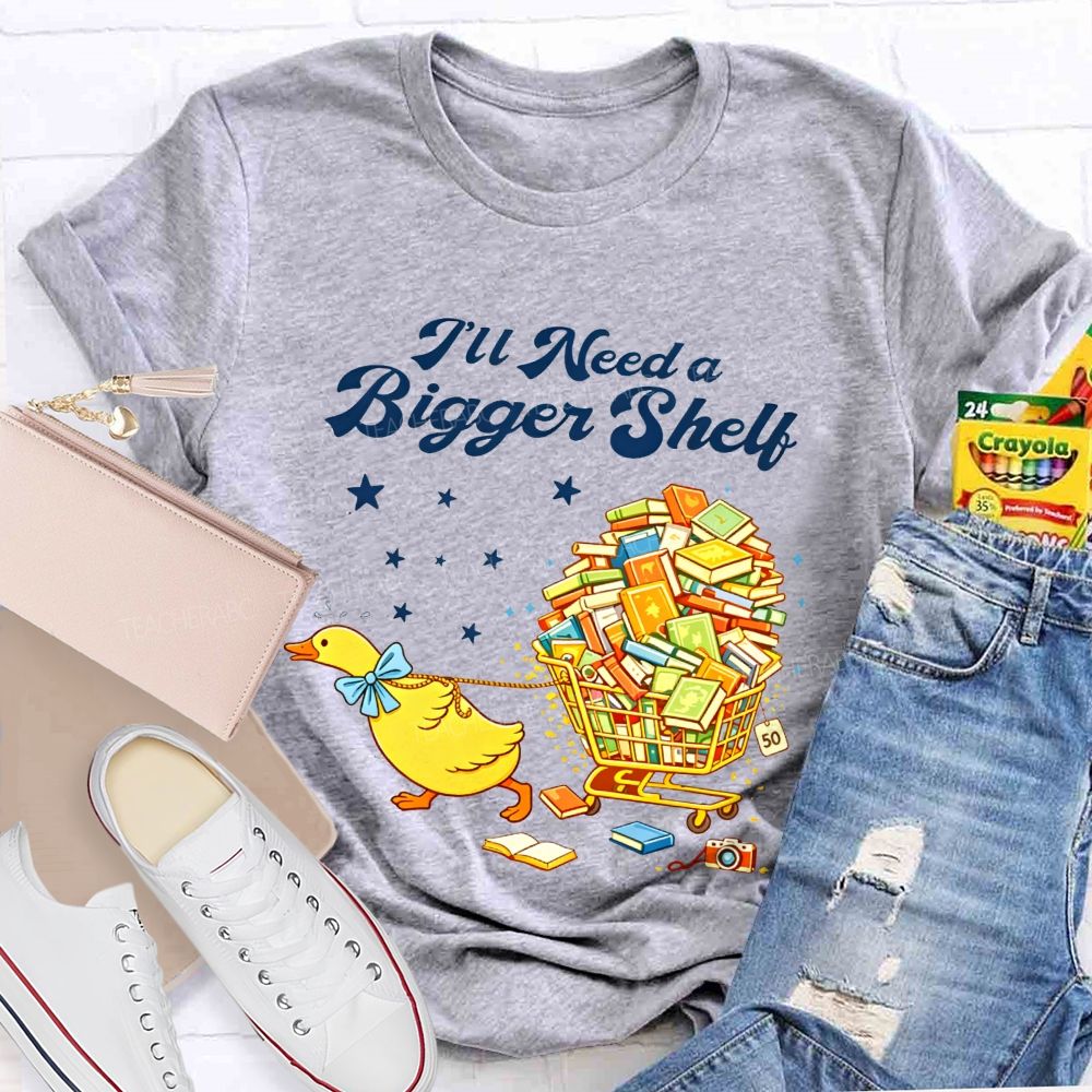 I'Ll Need A Bigger Shelf Duck Book Lover Teacher T-shirt