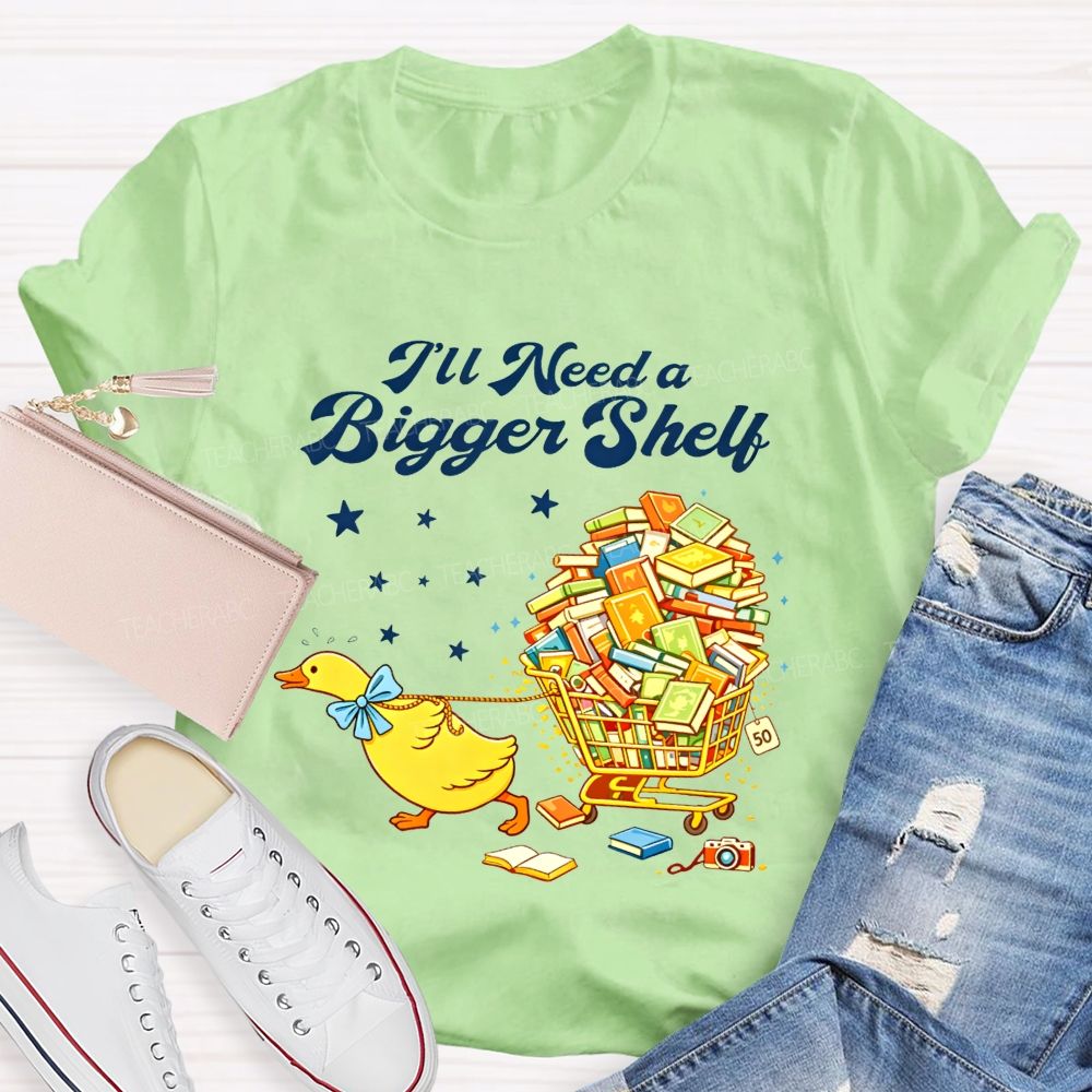 I'Ll Need A Bigger Shelf Duck Book Lover Teacher T-shirt