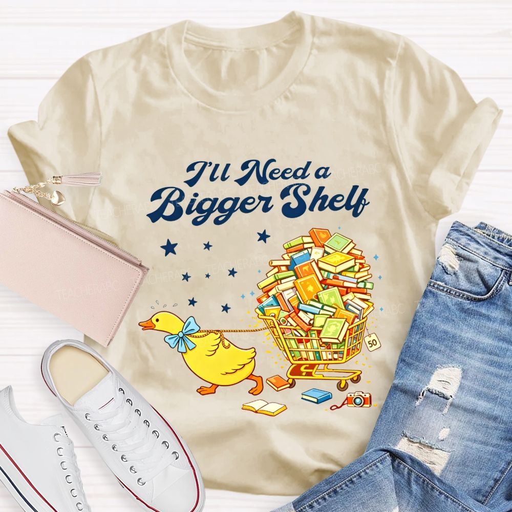 I'Ll Need A Bigger Shelf Duck Book Lover Teacher T-shirt