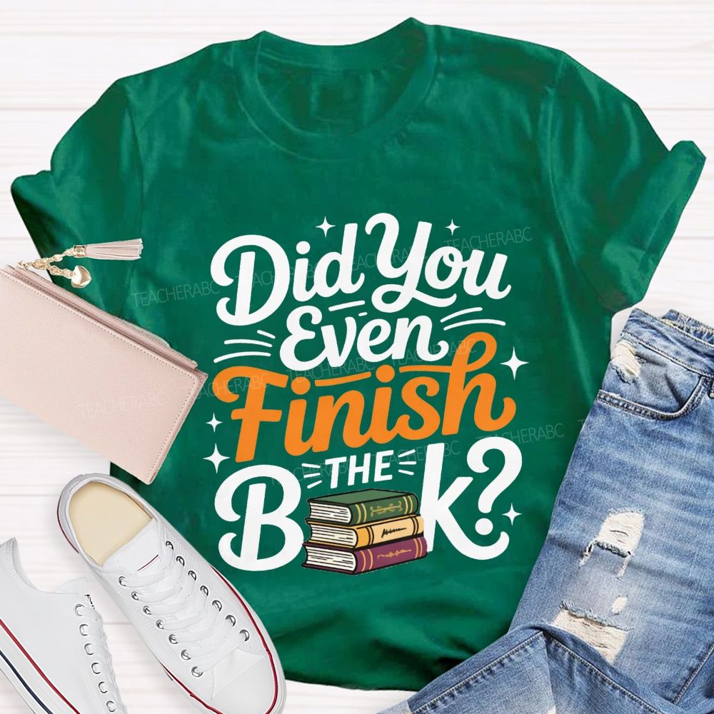 Did You Even Finish The Book Teacher T-shirt