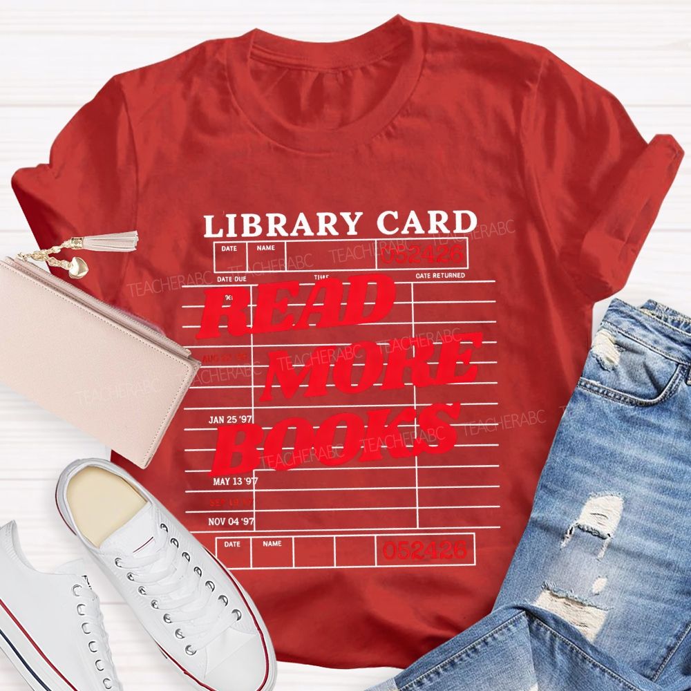 Library Card Read More Books And Book Lover Teacher T-shirt