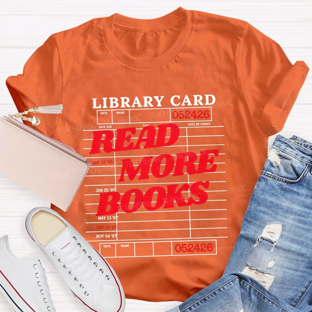 Library Card Read More Books And Book Lover Teacher T-shirt