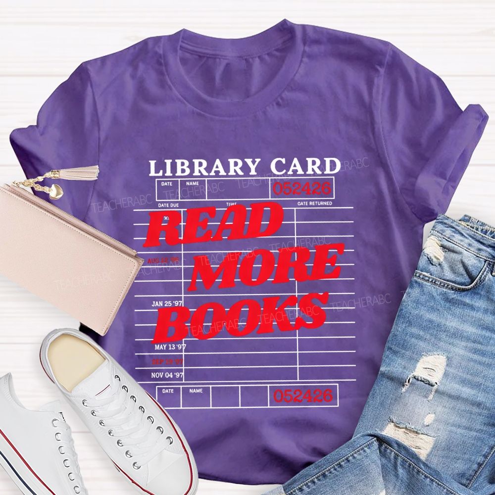 Library Card Read More Books And Book Lover Teacher T-shirt