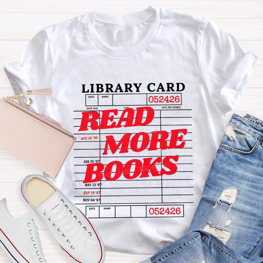 Library Card Read More Books And Book Lover Teacher T-shirt