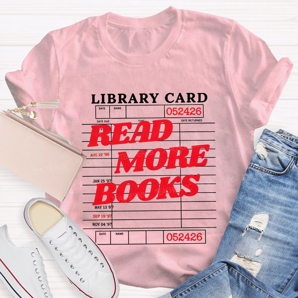 Library Card Read More Books And Book Lover Teacher T-shirt