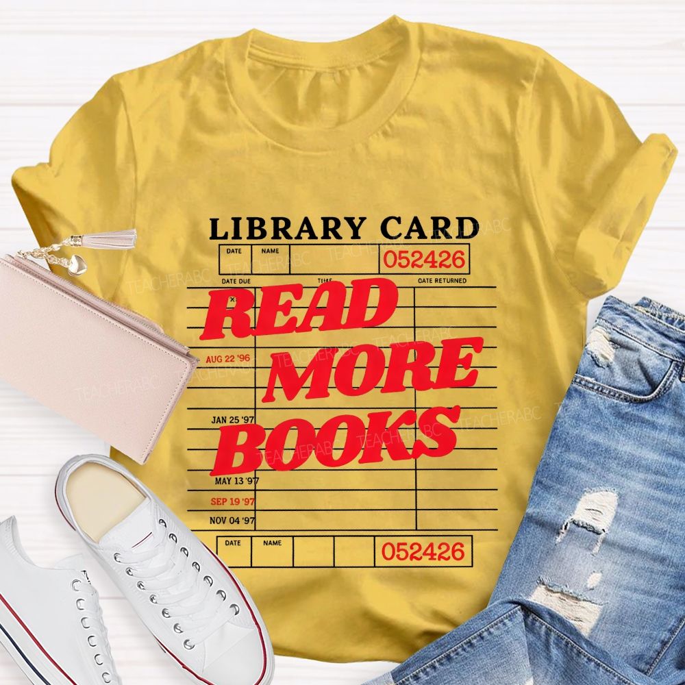 Library Card Read More Books And Book Lover Teacher T-shirt