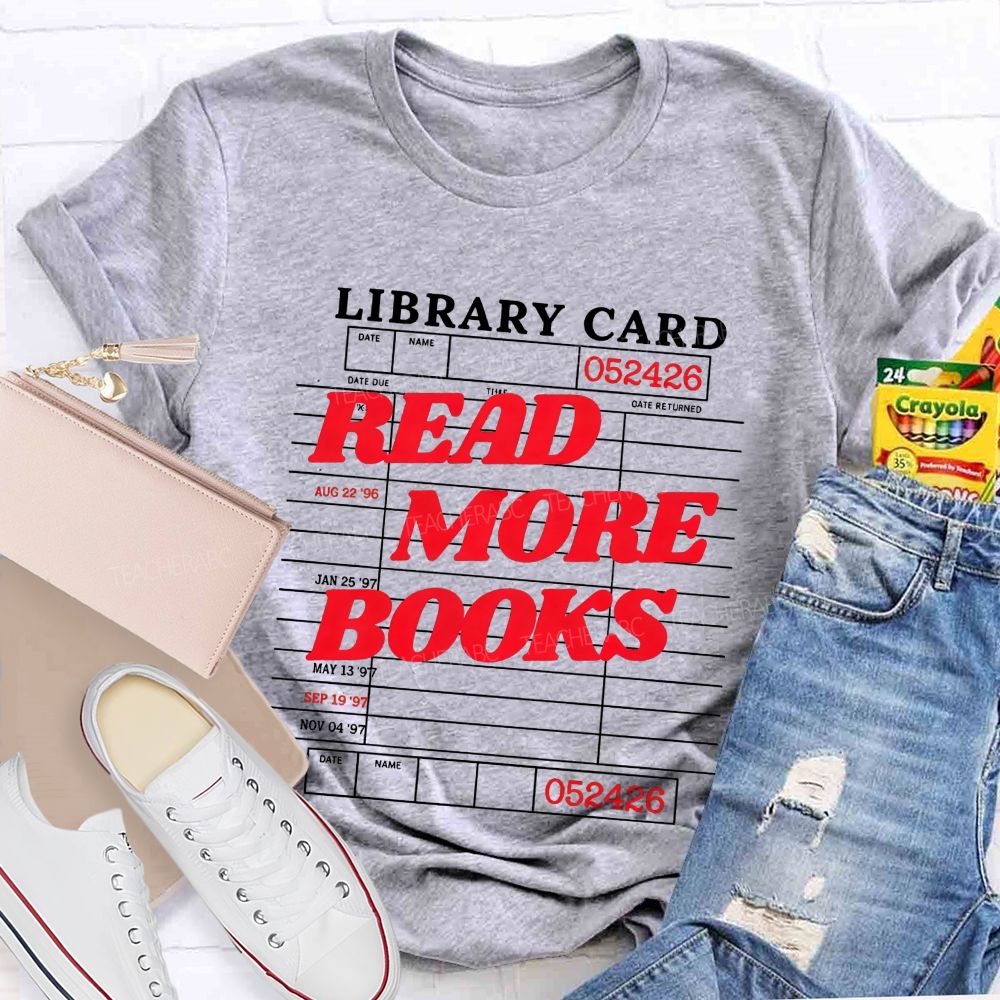 Library Card Read More Books And Book Lover Teacher T-shirt
