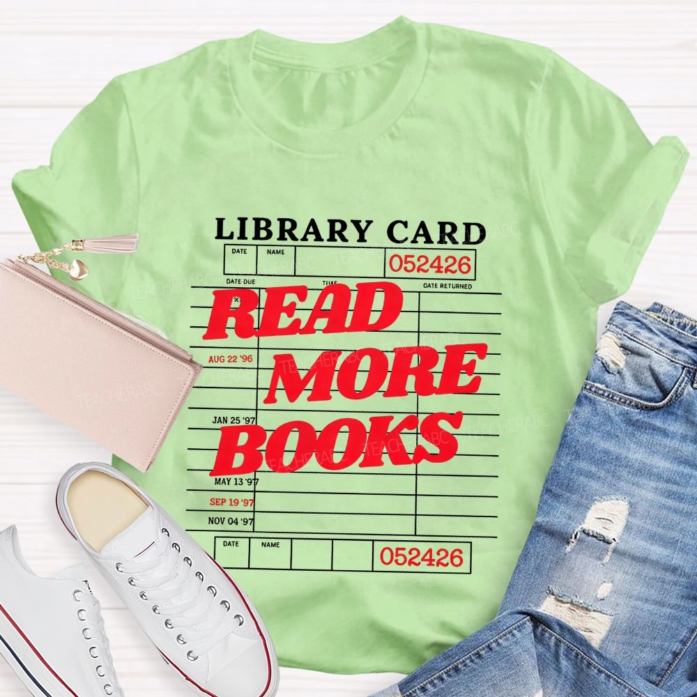 Library Card Read More Books And Book Lover Teacher T-shirt
