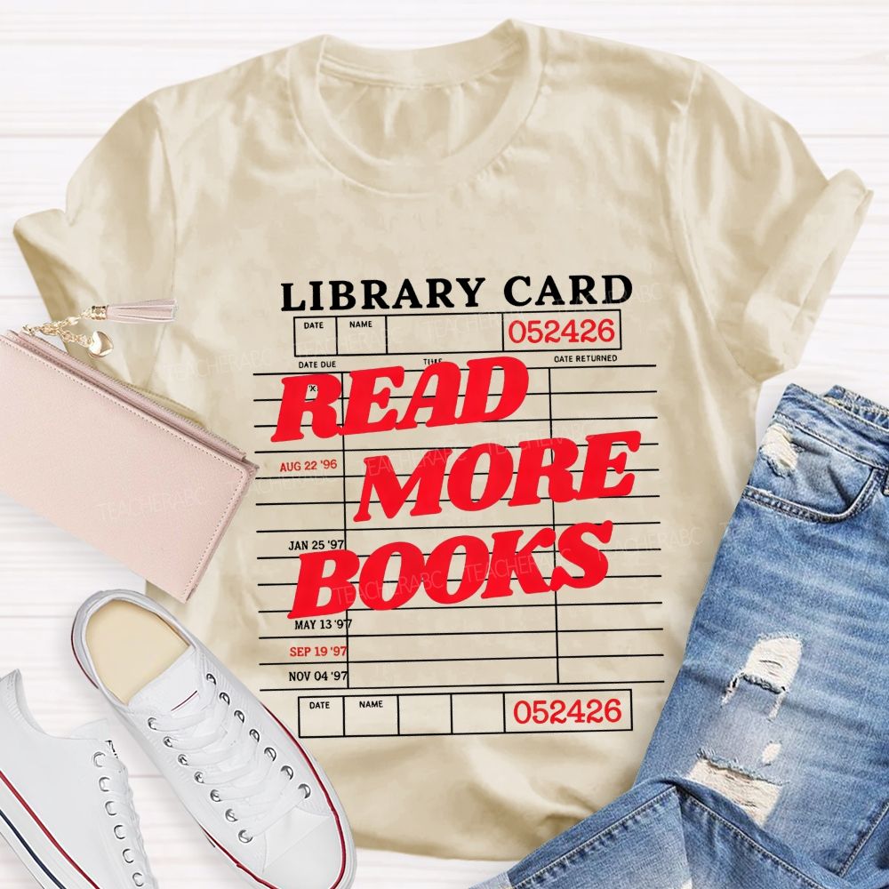 Library Card Read More Books And Book Lover Teacher T-shirt