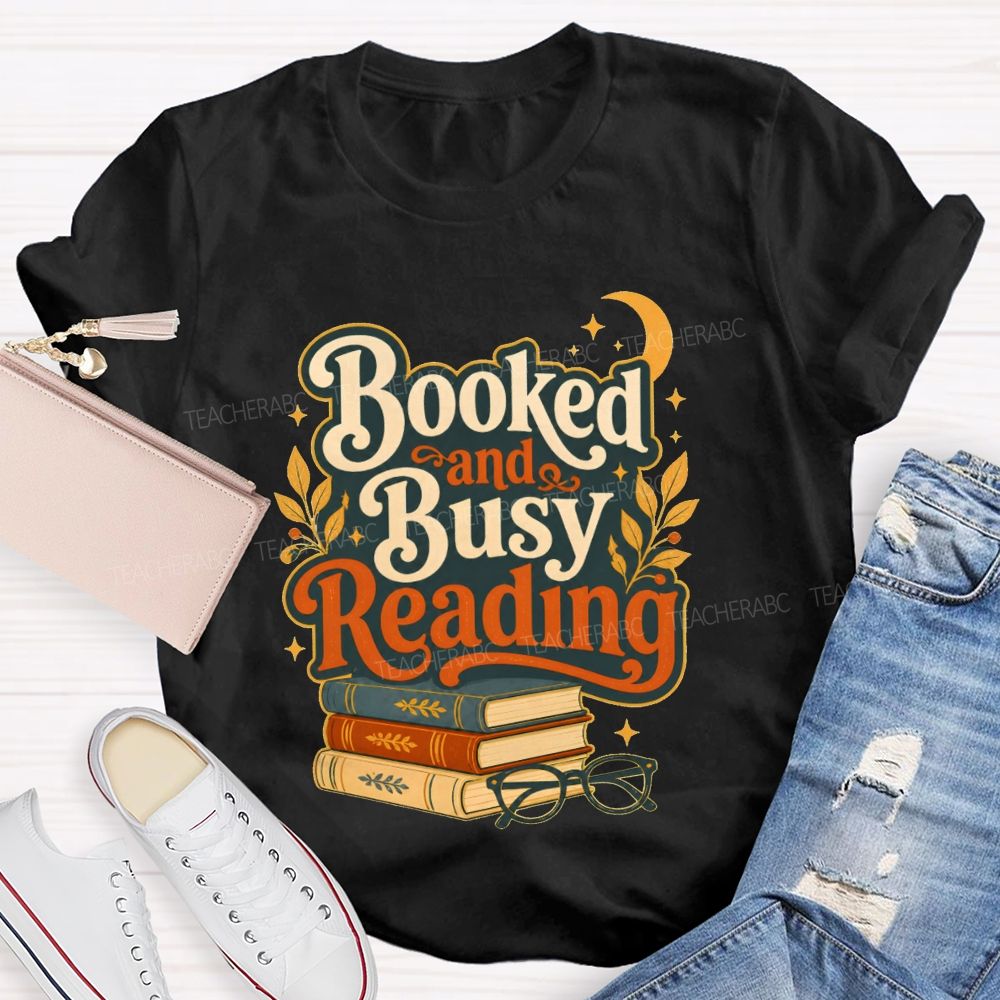 Booked And Busy Reading Book Nerds And Readers Teacher T-shirt
