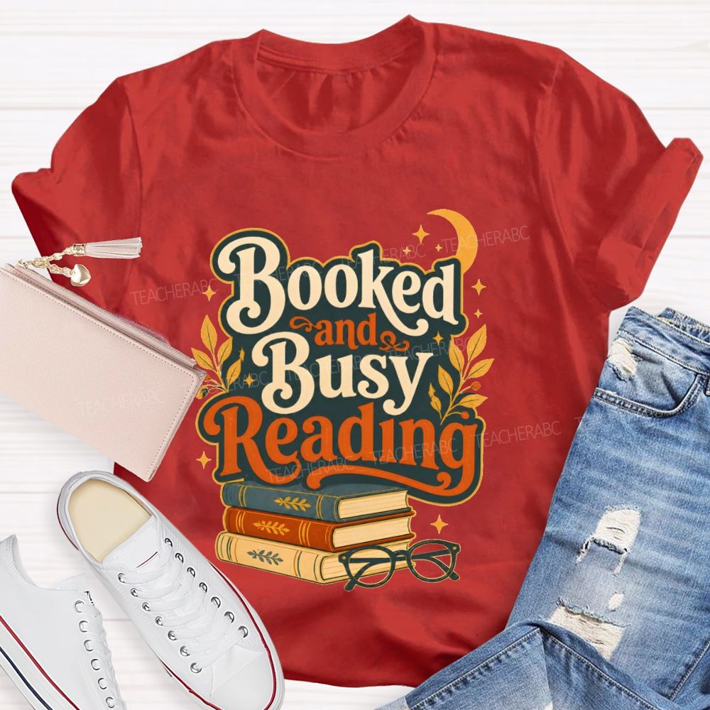 Booked And Busy Reading Book Nerds And Readers Teacher T-shirt