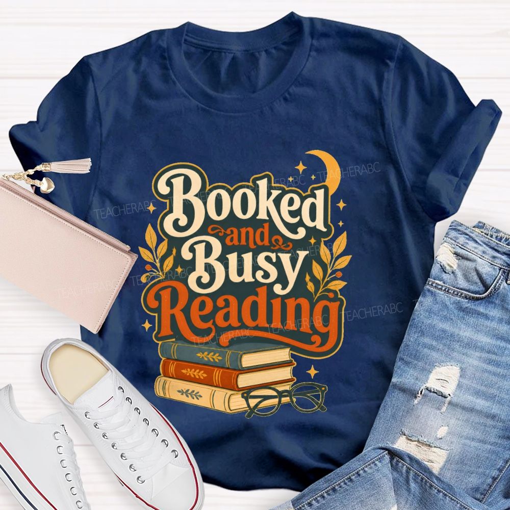 Booked And Busy Reading Book Nerds And Readers Teacher T-shirt