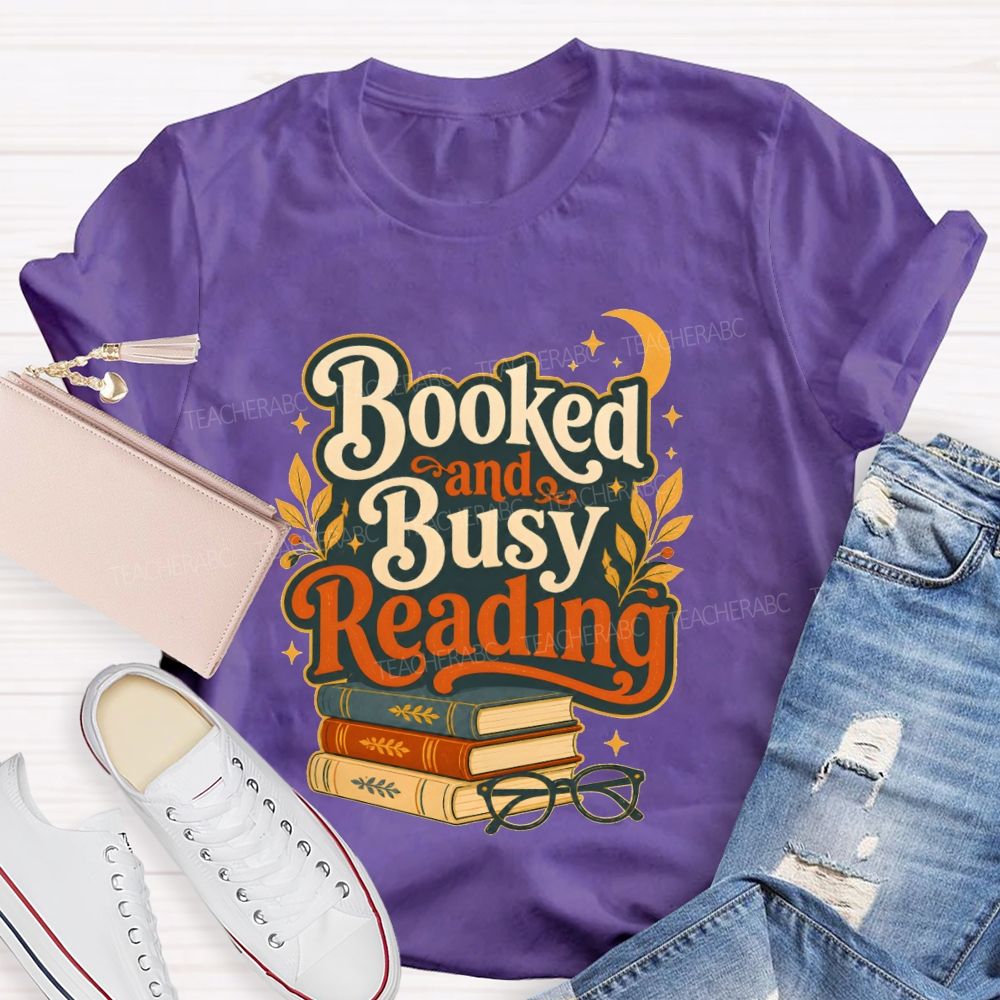 Booked And Busy Reading Book Nerds And Readers Teacher T-shirt