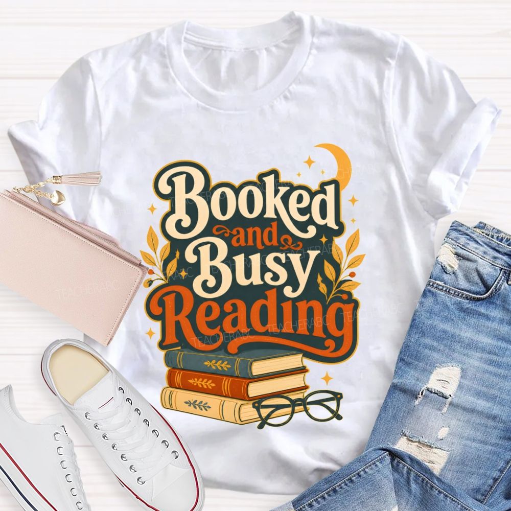 Booked And Busy Reading Book Nerds And Readers Teacher T-shirt