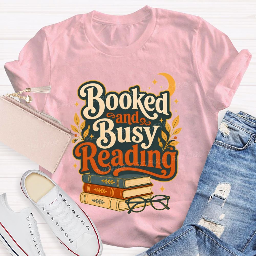 Booked And Busy Reading Book Nerds And Readers Teacher T-shirt