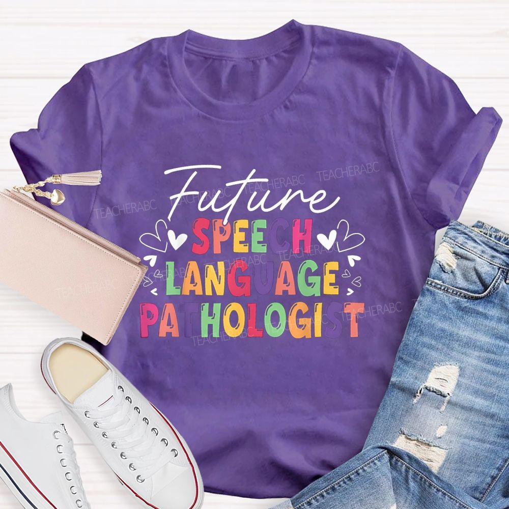 Future Speech Language Pathologist Colorful Heart Slp Teacher T-shirt