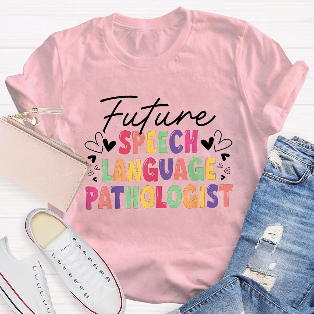 Future Speech Language Pathologist Colorful Heart Slp Teacher T-shirt