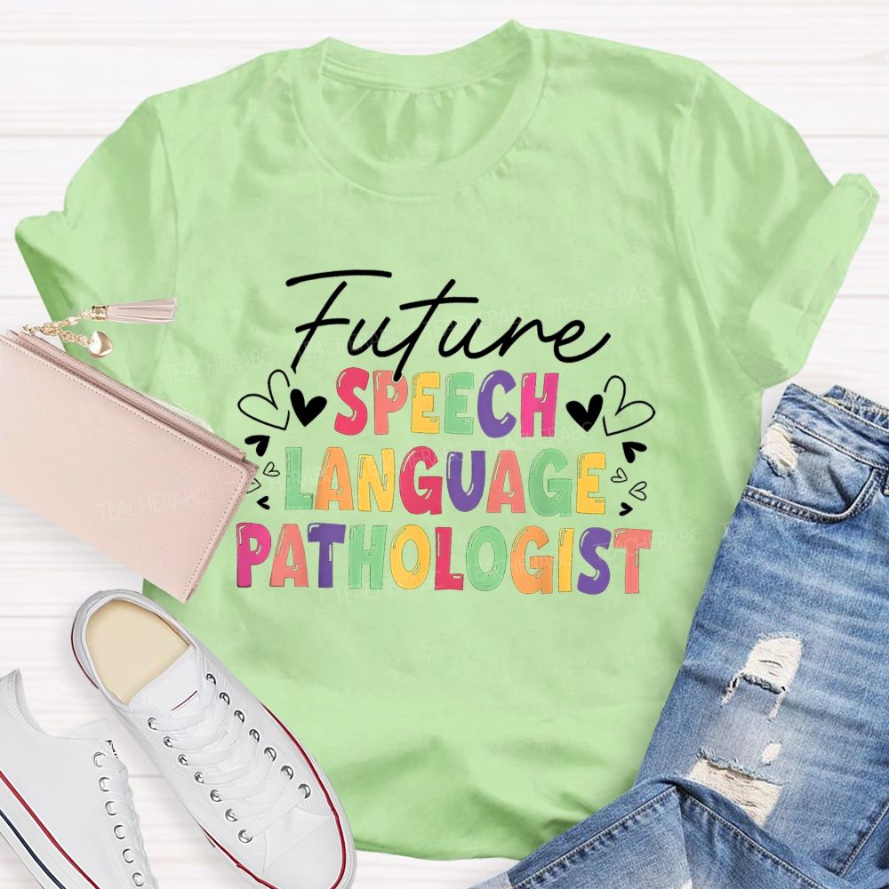 Future Speech Language Pathologist Colorful Heart Slp Teacher T-shirt