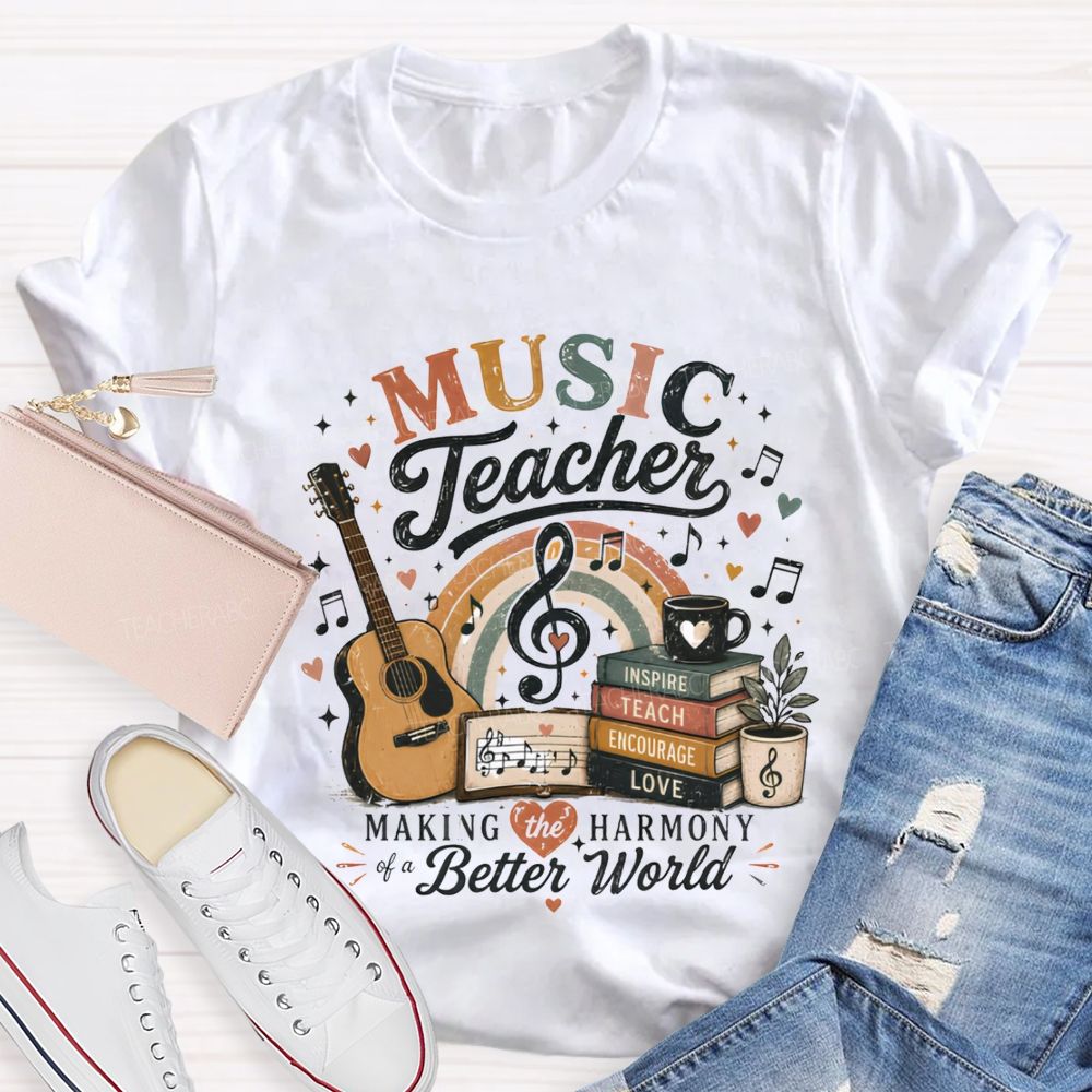 Music Teacher Making The Harmony Of A Better World Teacher T-shirt