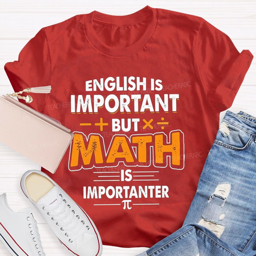 English Is Important But Math Is Importanter Teacher T-shirt