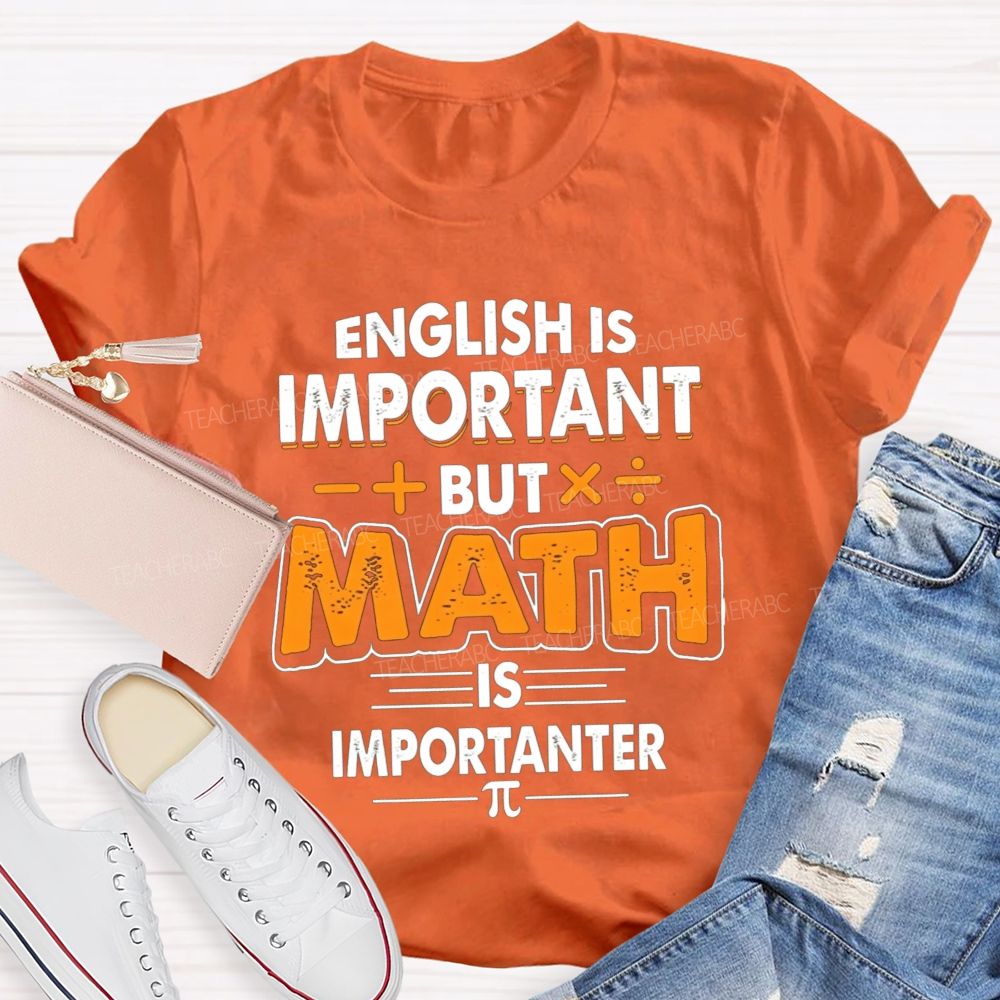 English Is Important But Math Is Importanter Teacher T-shirt