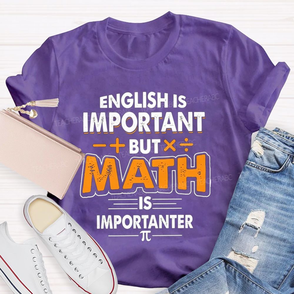 English Is Important But Math Is Importanter Teacher T-shirt