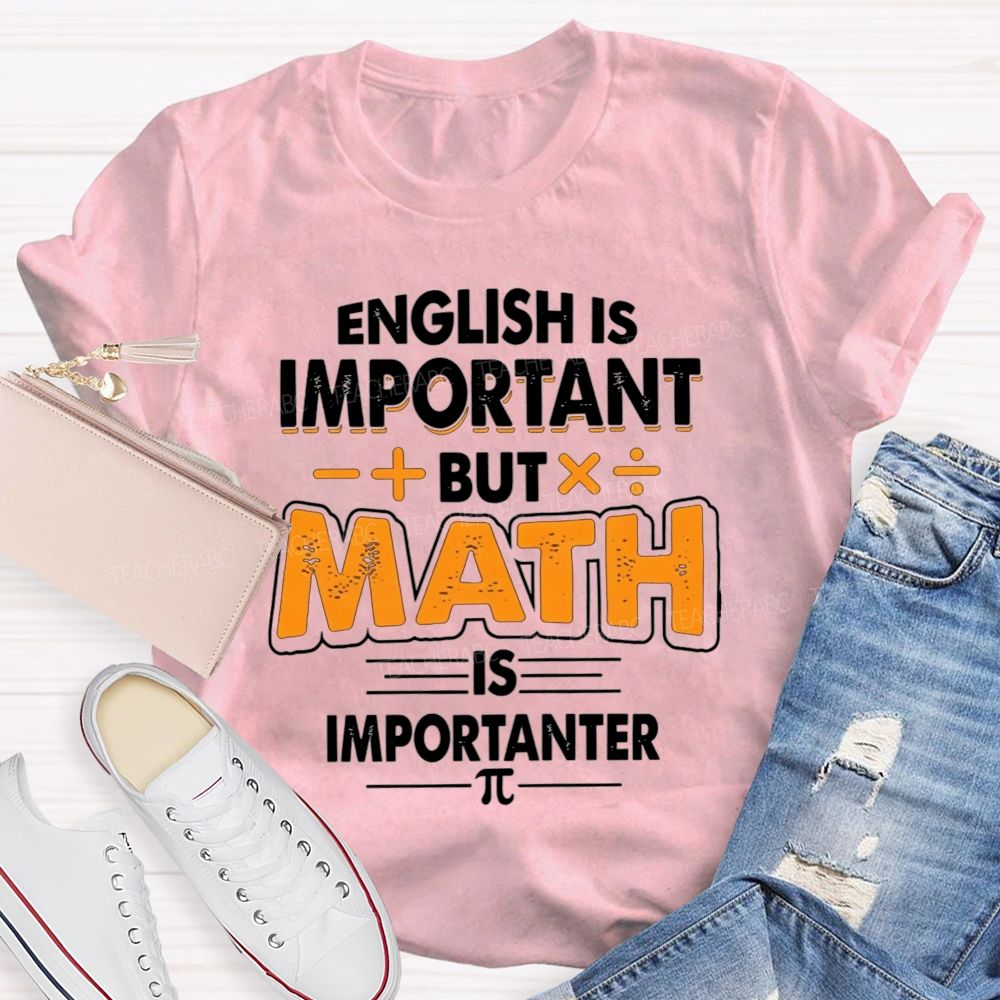 English Is Important But Math Is Importanter Teacher T-shirt