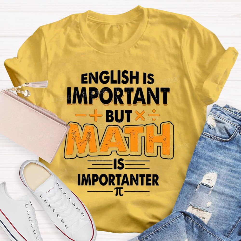 English Is Important But Math Is Importanter Teacher T-shirt