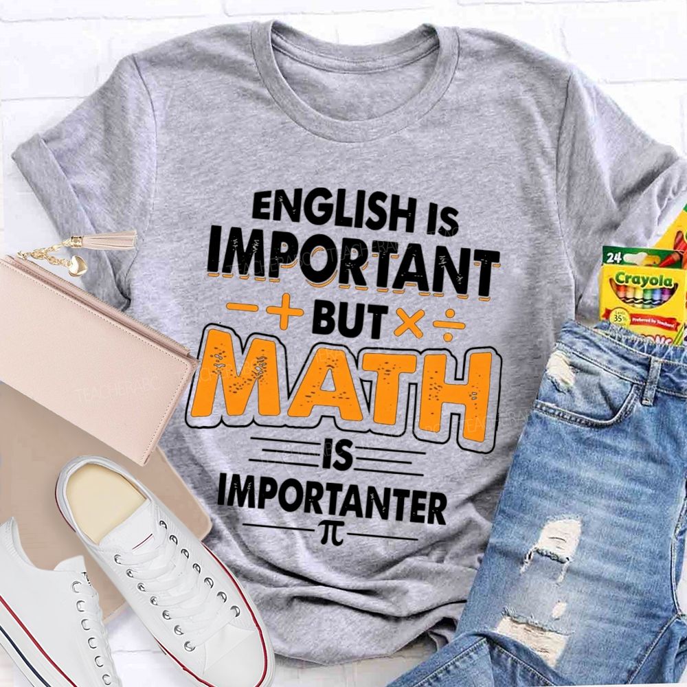 English Is Important But Math Is Importanter Teacher T-shirt