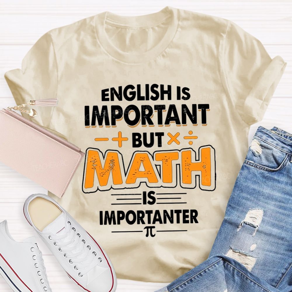 English Is Important But Math Is Importanter Teacher T-shirt