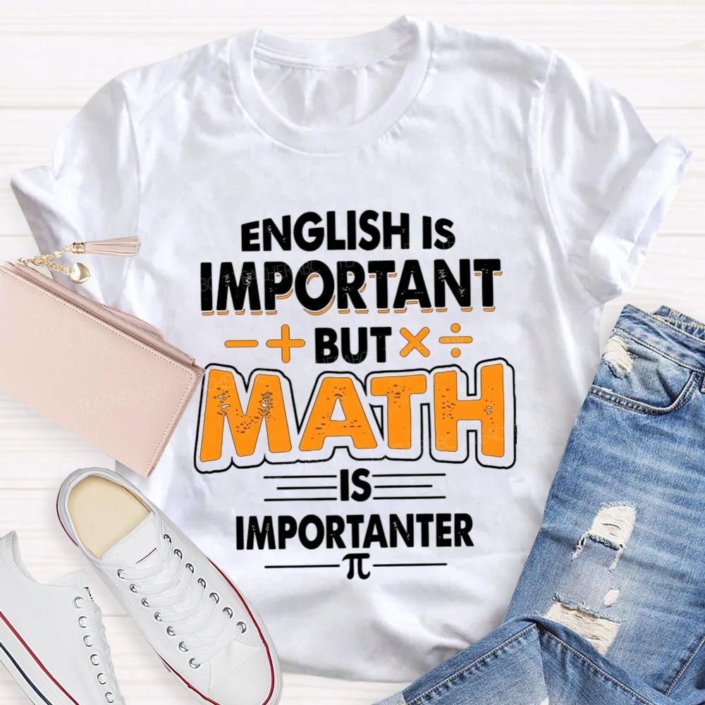 English Is Important But Math Is Importanter Teacher T-shirt