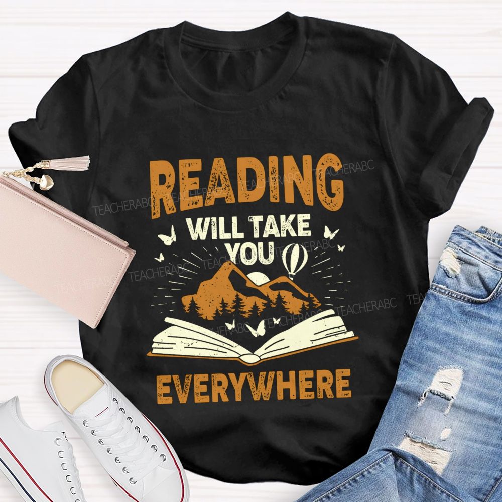 Reading Will Take You Everywhere Love Reading Teacher T-shirt