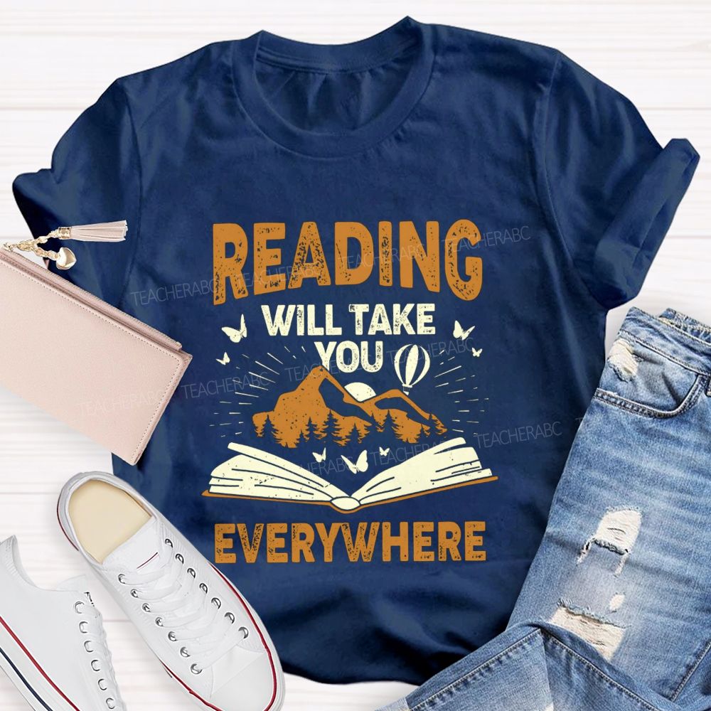 Reading Will Take You Everywhere Love Reading Teacher T-shirt