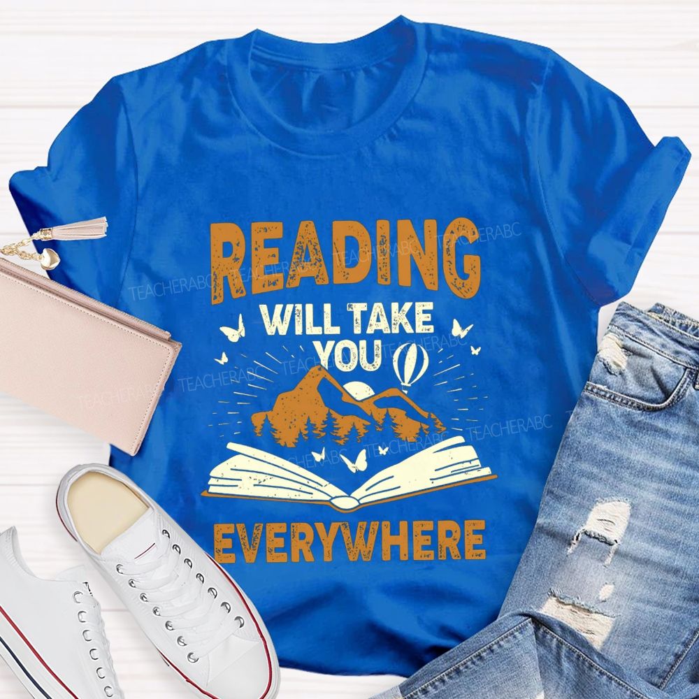Reading Will Take You Everywhere Love Reading Teacher T-shirt