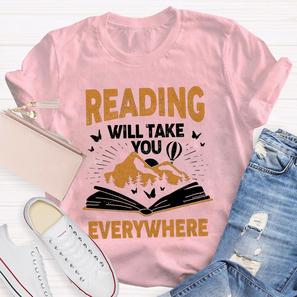 Reading Will Take You Everywhere Love Reading Teacher T-shirt