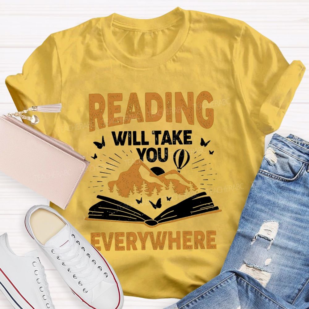 Reading Will Take You Everywhere Love Reading Teacher T-shirt