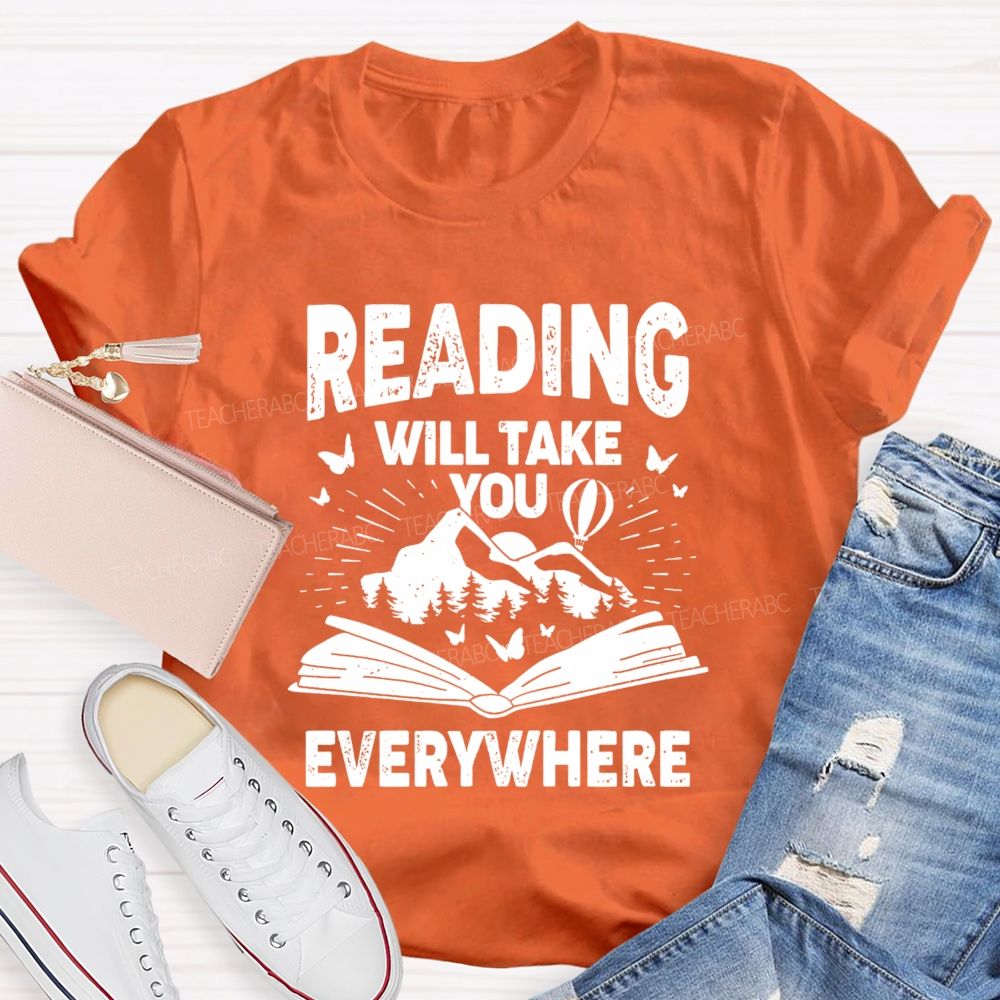 Reading Will Take You Everywhere Love Reading Teacher T-shirt