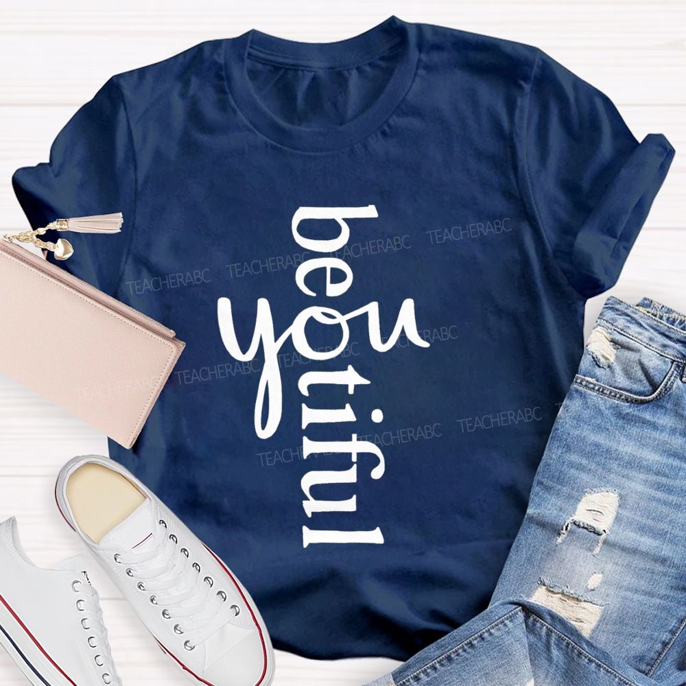 Beyoutiful Be You Teacher T-shirt