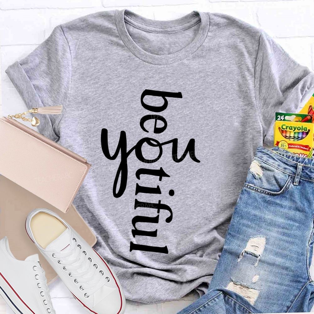 Beyoutiful Be You Teacher T-shirt