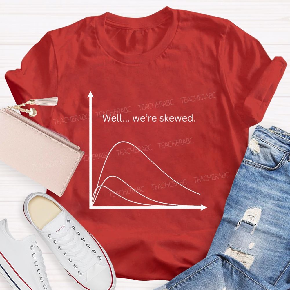 Well We'Re Skewed  Math Teacher T-shirt