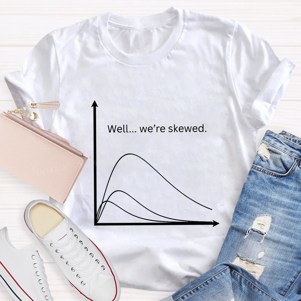 Well We'Re Skewed  Math Teacher T-shirt
