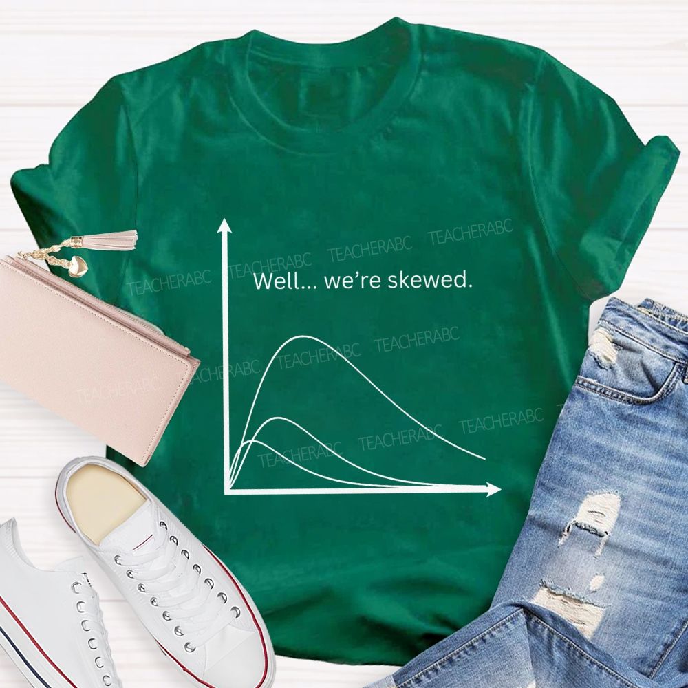 Well We'Re Skewed  Math Teacher T-shirt