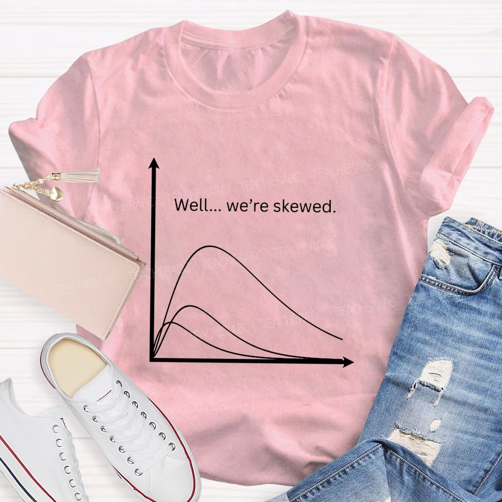 Well We'Re Skewed  Math Teacher T-shirt
