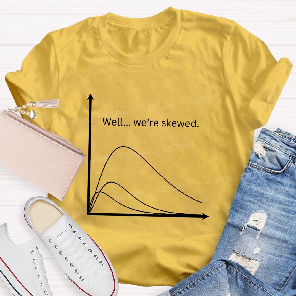 Well We'Re Skewed  Math Teacher T-shirt