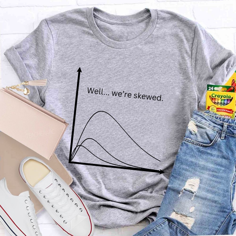 Well We'Re Skewed  Math Teacher T-shirt