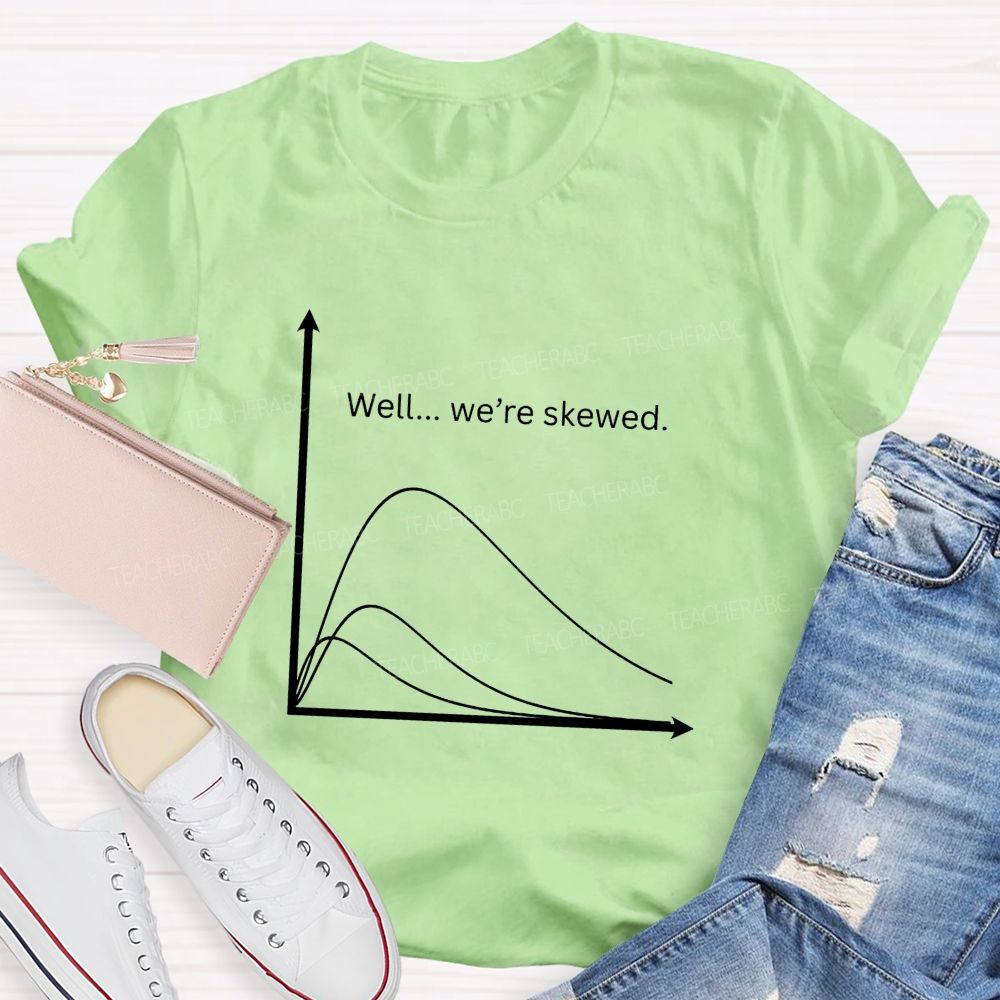 Well We'Re Skewed  Math Teacher T-shirt