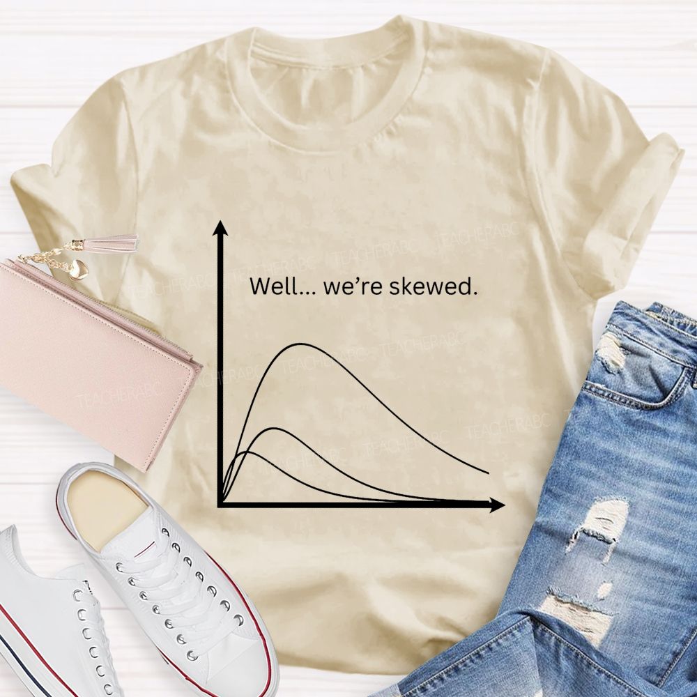 Well We'Re Skewed  Math Teacher T-shirt